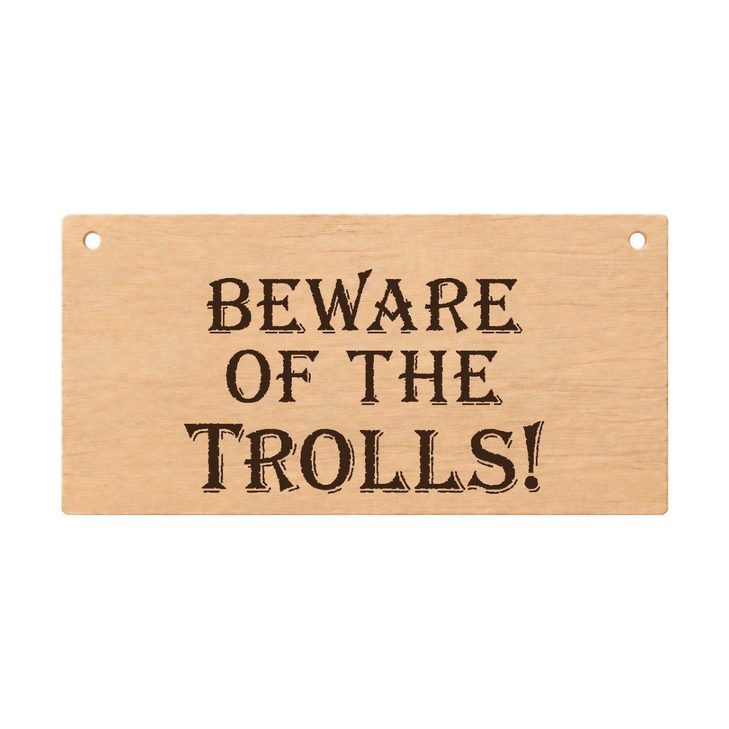Beware of the Trolls funny laser engraved wooden plaque on a white background