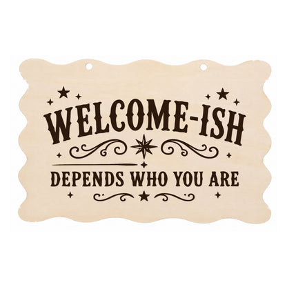 Welcome-ish Depends Who You Are scalloped wooden plaque on a white background