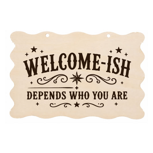 Welcome-ish Depends Who You Are scalloped wooden plaque on a white background