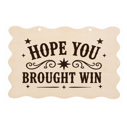 Hope You Brought Wine funny scalloped wooden plaque on a white background