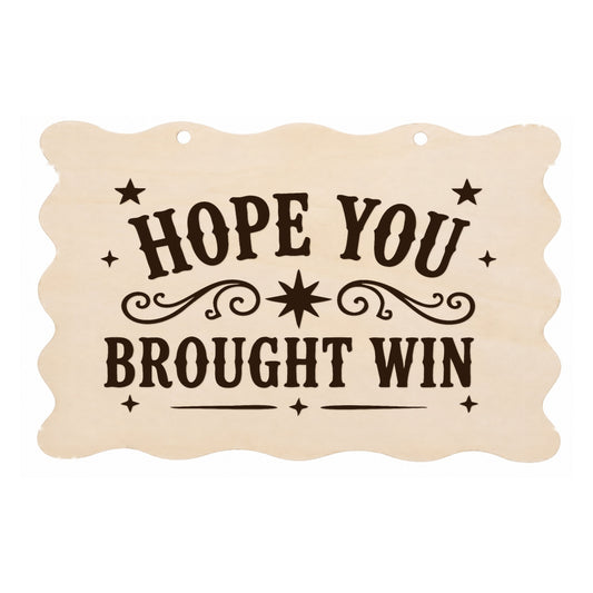 Hope You Brought Wine funny scalloped wooden plaque on a white background