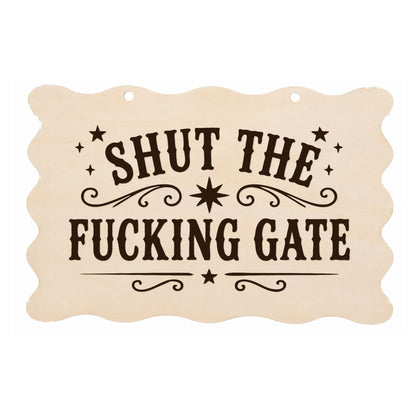 Shut the F**king Gate rude scalloped wooden plaque on a white background