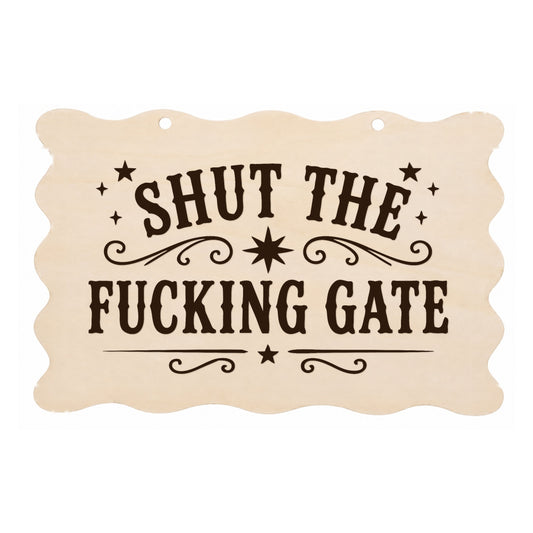 Shut the F**king Gate rude scalloped wooden plaque on a white background