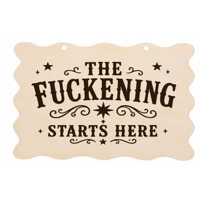 The F**kening Starts Here rude scalloped wooden plaque on a white background