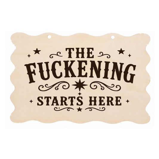 The F**kening Starts Here rude scalloped wooden plaque on a white background