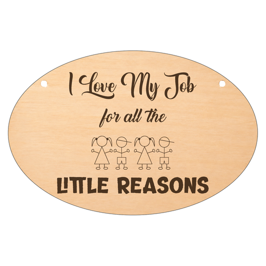 I Love My Job for the Little Reasons oval wooden plaque on a white background