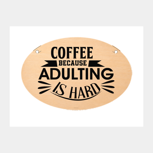 Coffee Because Adulting Is Hard oval wooden plaque on a white background