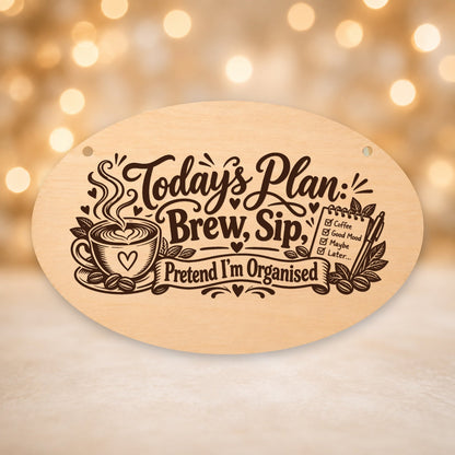 054, Today_s Plan - Brew, Sip, Pretend I_m Organised