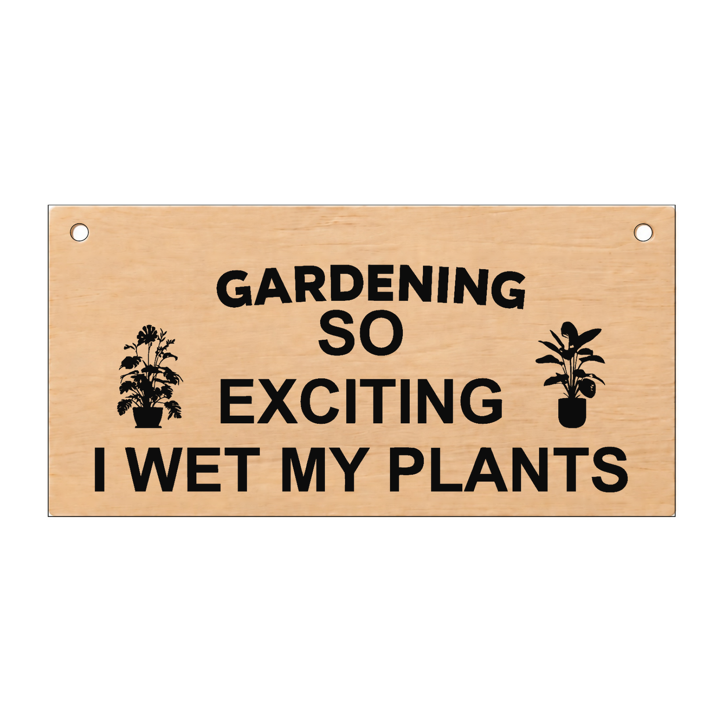 Gardening: I Wet My Plants laser engraved wooden plaque on a white background