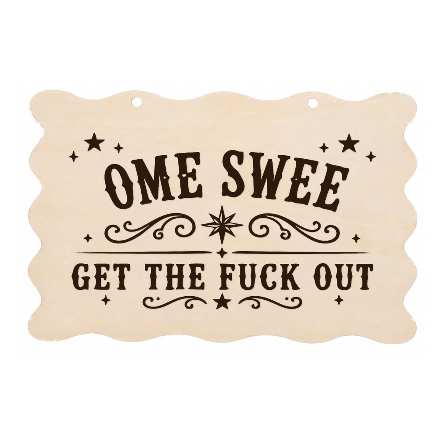 Home Sweet Get the F**k Out rude scalloped wooden plaque on a white background