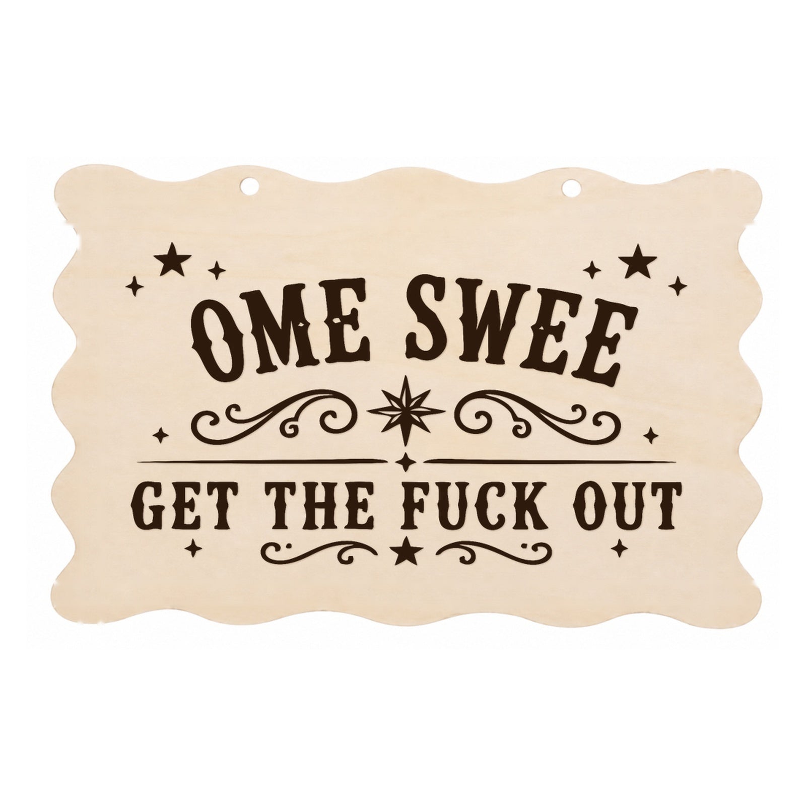 Home Sweet Get the F**k Out rude scalloped wooden plaque on a white background