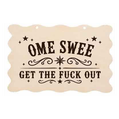 Home Sweet Get the F**k Out rude scalloped wooden plaque on a white background