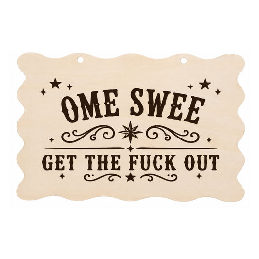Home Sweet Get the F**k Out rude scalloped wooden plaque on a white background