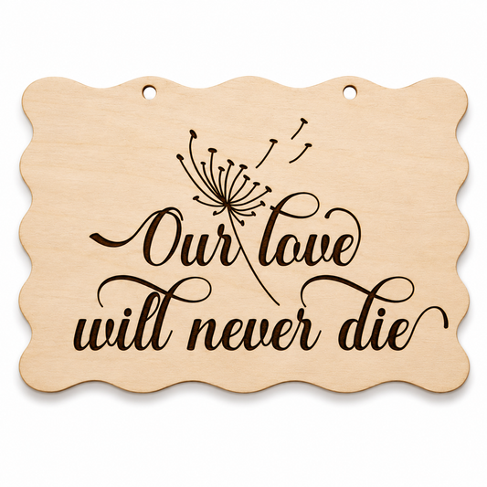 Our Love Will Never Die laser engraved scalloped memorial plaque