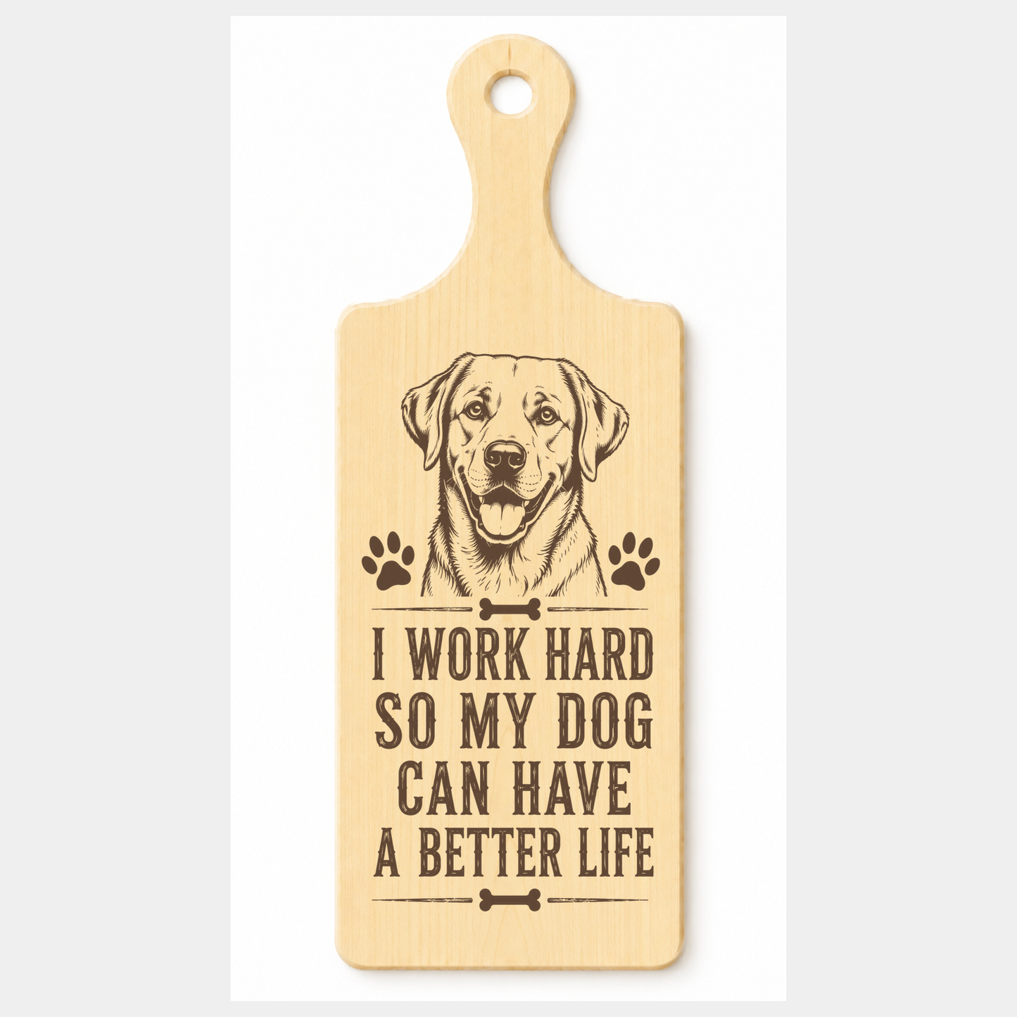 I Work Hard So My Dog Has a Better Life wooden paddle plaque on a white background