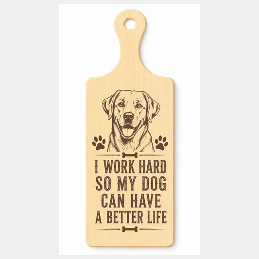 I Work Hard So My Dog Has a Better Life wooden paddle plaque on a white background