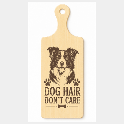 Dog Hair Don't Care wooden paddle plaque on a white background