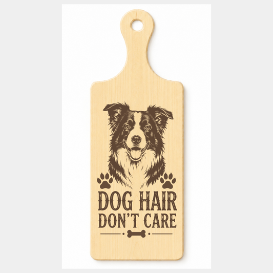 Dog Hair Don't Care wooden paddle plaque on a white background