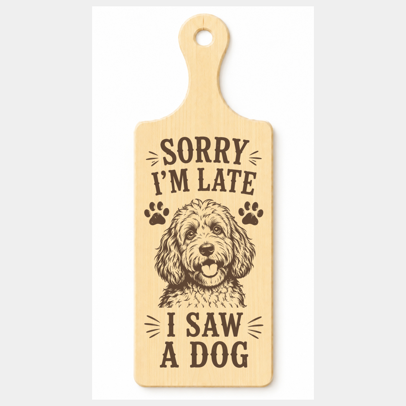 Sorry I’m Late I Saw a Dog wooden paddle plaque on a white background