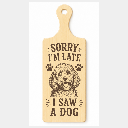 Sorry I’m Late I Saw a Dog wooden paddle plaque on a white background
