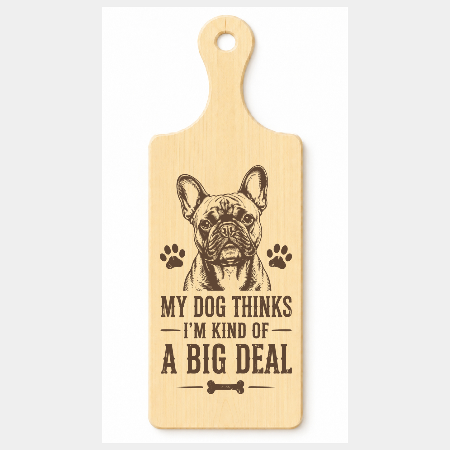 My Dog Thinks I’m Kind of a Big Deal wooden paddle plaque on a white background
