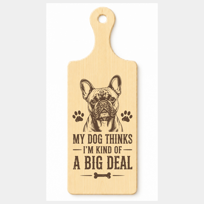 My Dog Thinks I’m Kind of a Big Deal wooden paddle plaque on a white background