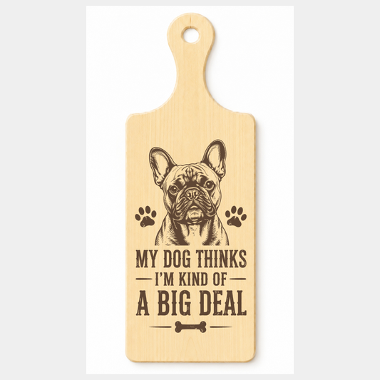 My Dog Thinks I’m Kind of a Big Deal wooden paddle plaque on a white background