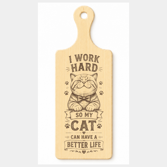 I Work Hard So My Cat Has a Better Life wooden paddle plaque on a white background
