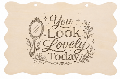 You Look Lovely Today Funny Bathroom Wooden Plaque 20x10cm - laser engraved wooden plaque by South Yorkshire Engraving