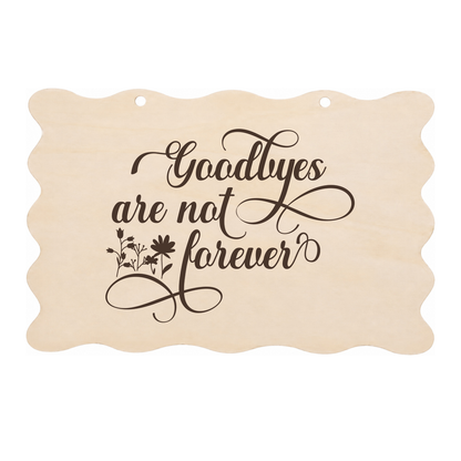 Goodbyes are not forever memorial wooden plaque