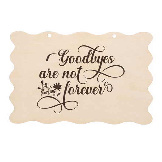Goodbyes are not forever memorial wooden plaque