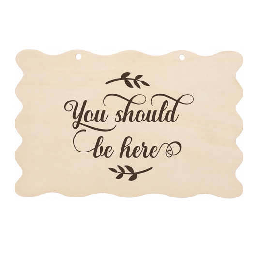 You should be here memorial wooden plaque