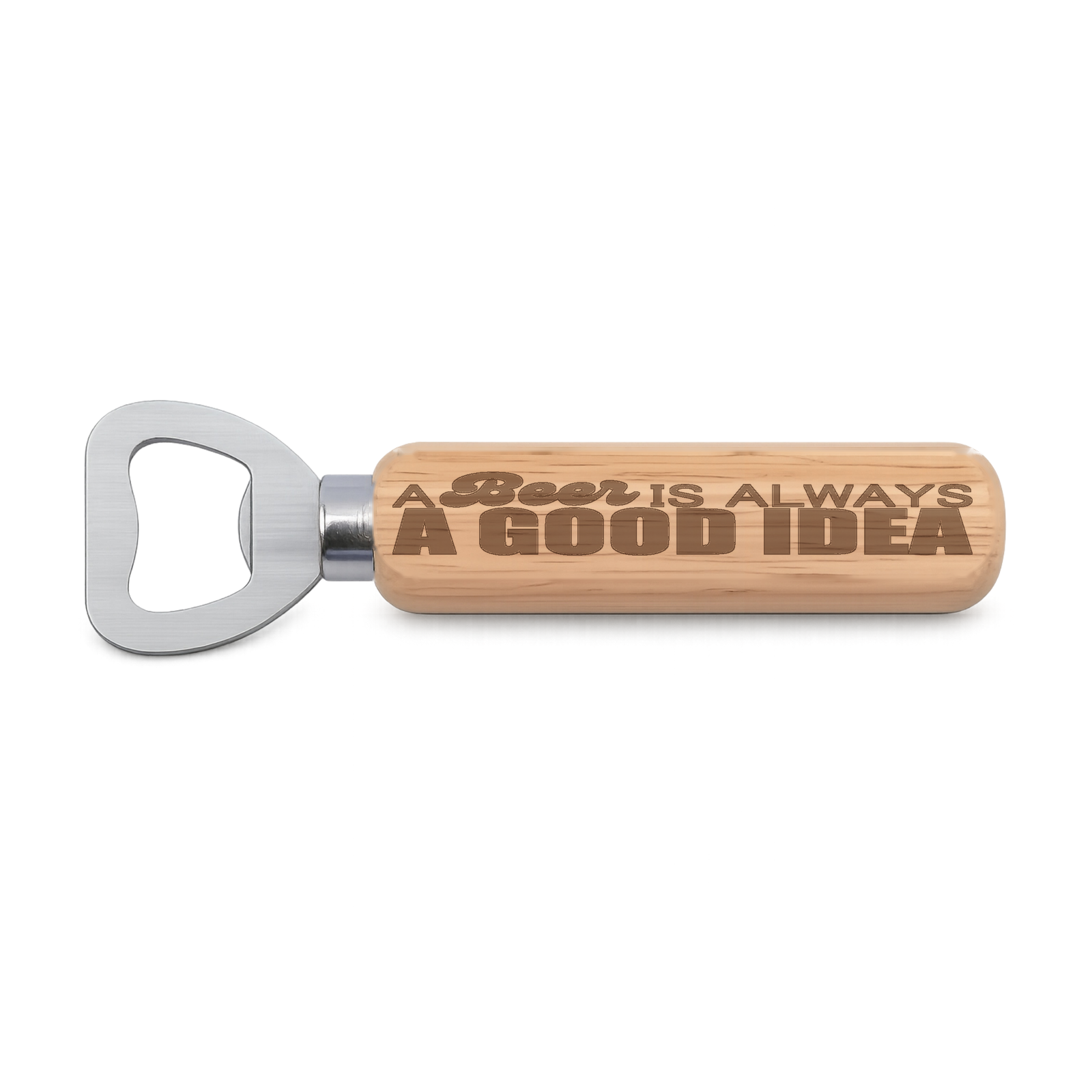 A Beer Is Always A Good Idea Design 2 engraved wooden bottle opener on a white background
