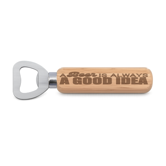 A Beer Is Always A Good Idea Design 2 engraved wooden bottle opener on a white background