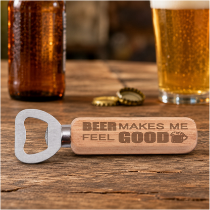 Beer Makes Me Feel Good engraved bottle opener in a realistic beer setting