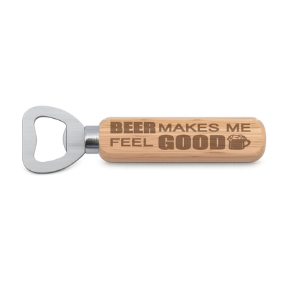 Beer Makes Me Feel Good engraved wooden bottle opener on a white background