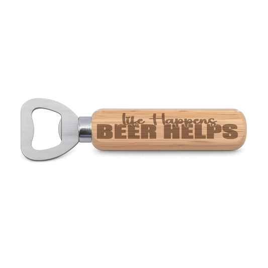Life Happens Beer Helps Design 2 engraved wooden bottle opener on a white background