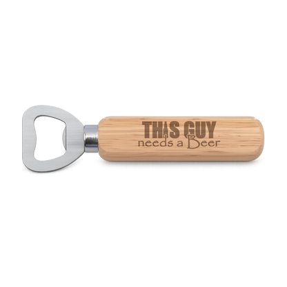 This Guy Needs A Beer engraved wooden bottle opener on a white background