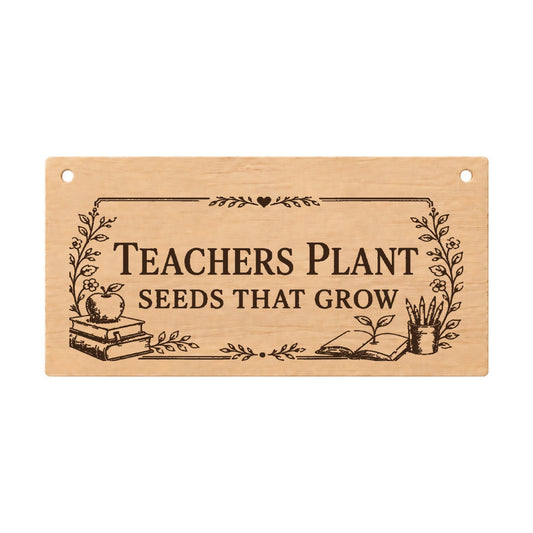 Teachers Plant Seeds That Grow wooden thank you plaque on a white background