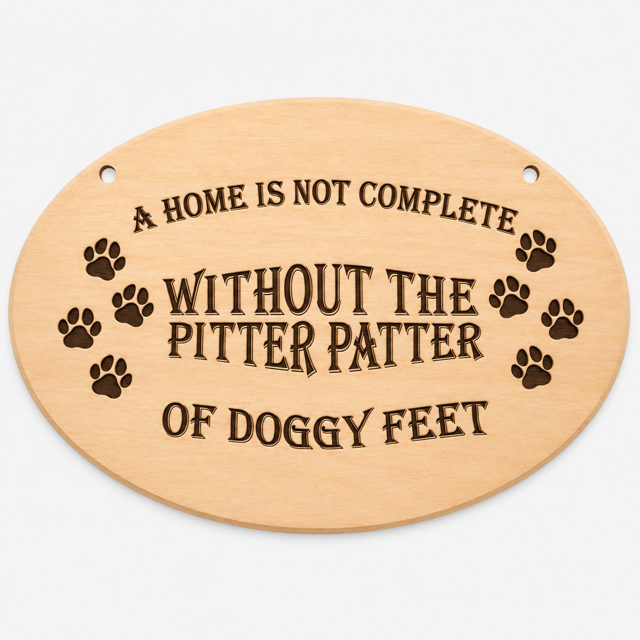 A Home Is Not Complete Without Doggy Feet oval wooden plaque on a white background