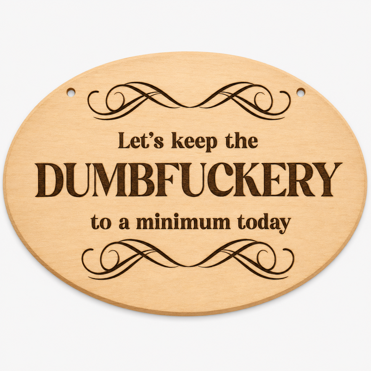 Keep the Dumbfuckery to a Minimum funny oval wooden plaque on a white background