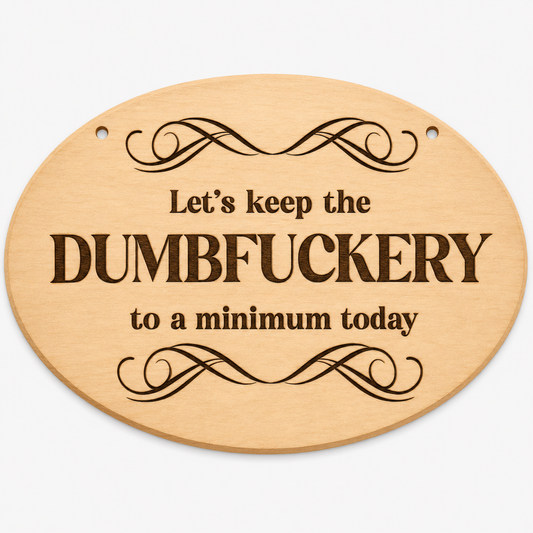 Keep the Dumbfuckery to a Minimum funny oval wooden plaque on a white background