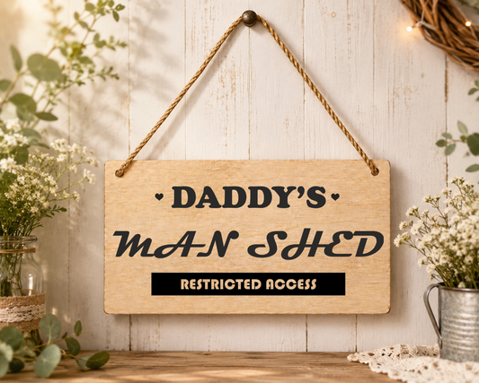 Daddy’s Man Shed Restricted Access Laser Engraved Wooden Plaque – Hanging Sign 20cm x 10cm