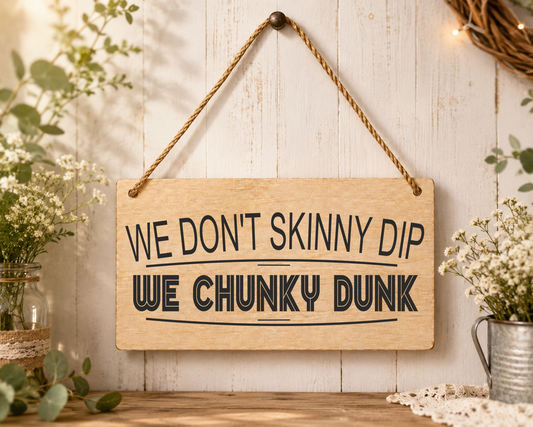 We Don’t Skinny Dip We Chunky Dunk Laser Engraved Wooden Plaque – Funny Hanging Sign 20cm x 10cm