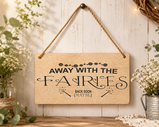Away With The Fairies Laser Engraved Wooden Plaque – Funny Hanging Sign 20cm x 10cm