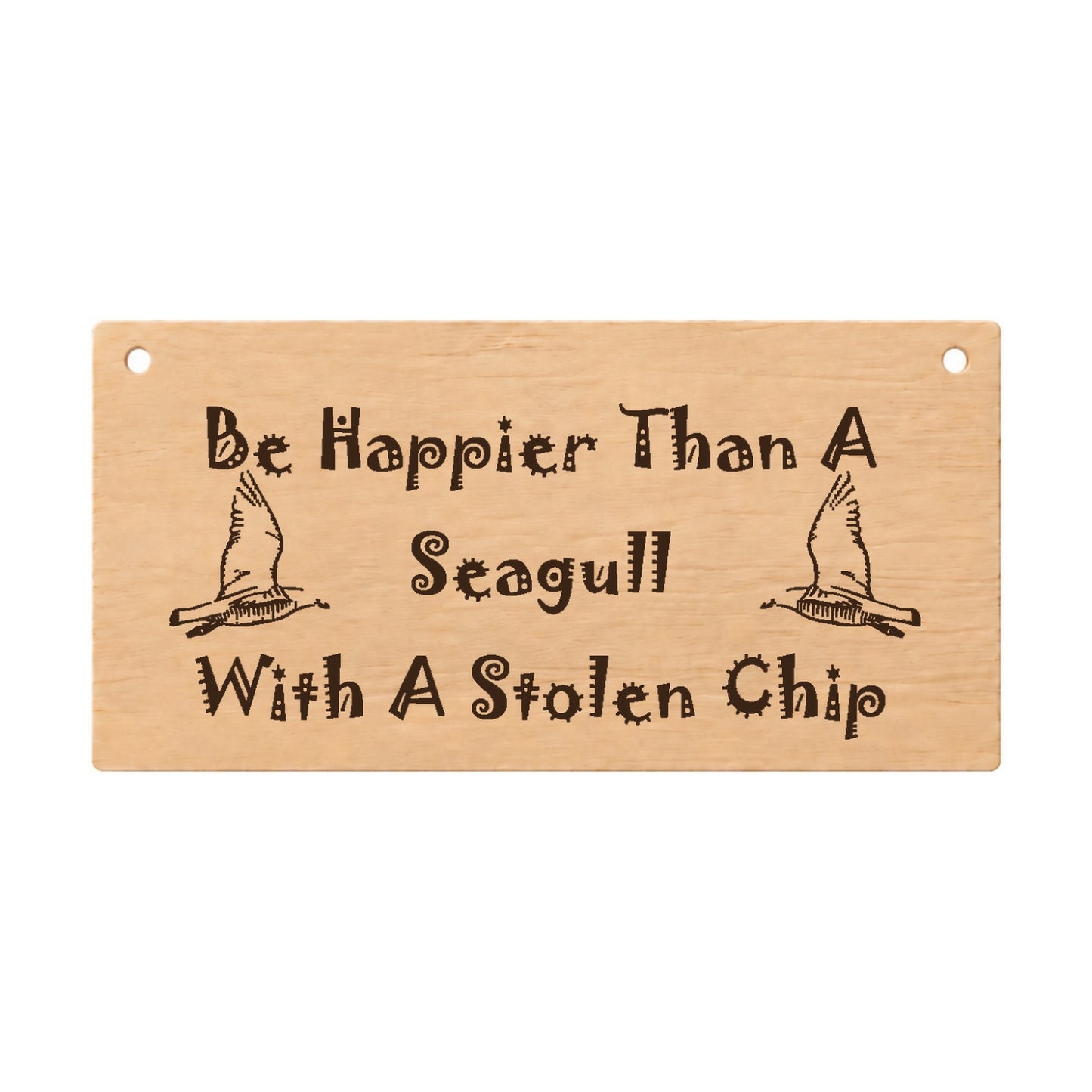 Happier Than a Seagull With a Chip funny wooden plaque on a white background