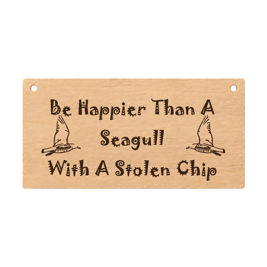 Happier Than a Seagull With a Chip funny wooden plaque on a white background