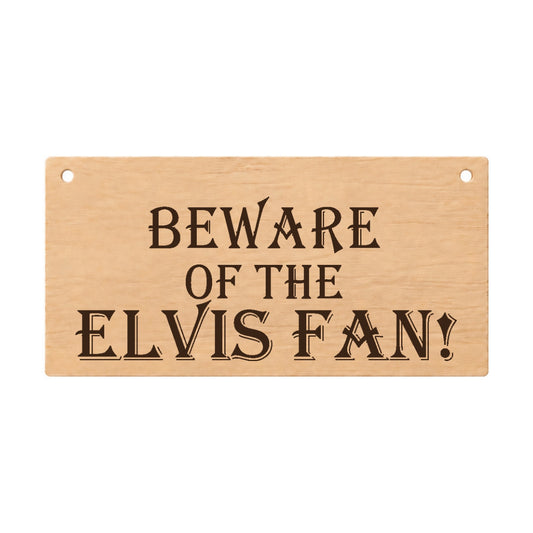 Beware of the Elvis Fan funny laser engraved wooden plaque on a white background