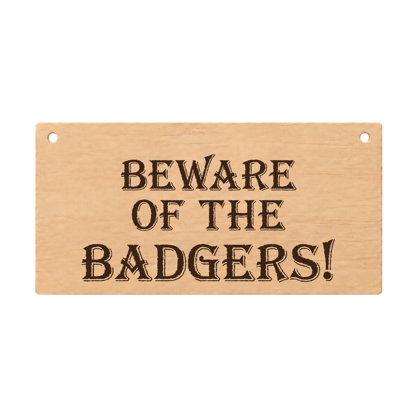Beware of the Badgers funny wooden garden plaque on a white background