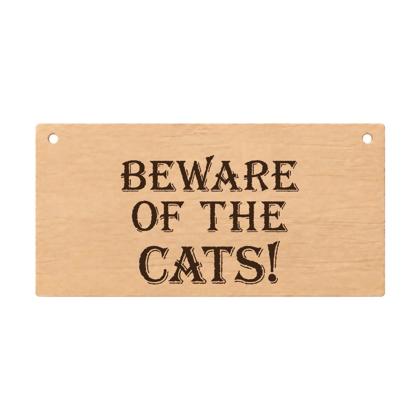 Beware of the Cats funny laser engraved wooden plaque on a white background